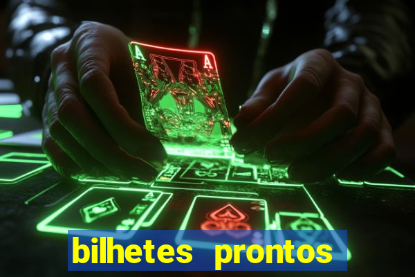 bilhetes prontos para hoje